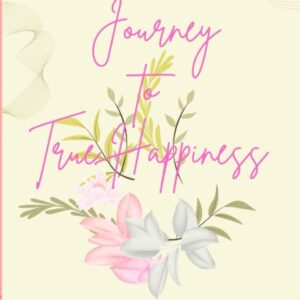 Journey to True Happiness (Gratitude Journal)
